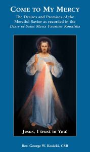 Come to My Mercy by Fr. George Kosiki