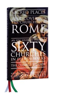 Sacred Places: Rediscovering The Churches of Rome