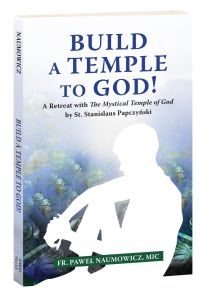 Build a Temple to God! A Retreat with The Mystical Temple of God by St. Stanislaus Papczyński